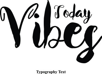 Today Vibes Bold Calligraphy Black Color Text On White Background 
