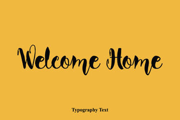 Welcome Home Bold Cursive Calligraphy Text On Yellow Background