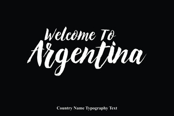 Welcome To Argentina Country Name Bold Typeface Calligraphy Text Phrase