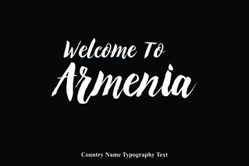 Fototapeta na wymiar Welcome To Armenia Country Name Bold Typeface Calligraphy Text Phrase