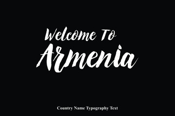 Welcome To Armenia Country Name Bold Typeface Calligraphy Text Phrase