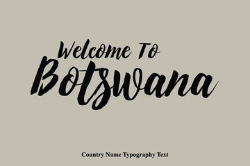 Welcome To Botswana Country Name Bold Typeface Calligraphy Text Phrase