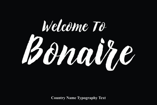 Welcome To Bonaire Country Name Bold Typeface Calligraphy Text Phrase