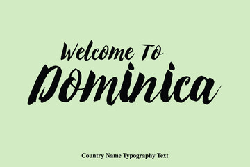 Welcome To Dominica Country Name Bold Typeface Calligraphy Text Phrase