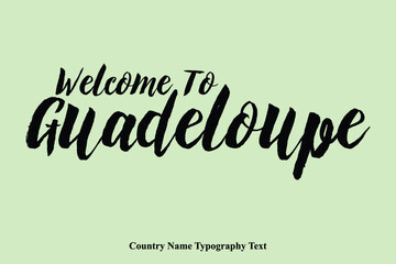 Welcome To Guadeloupe Country Name Hand Written Bold Typography Text