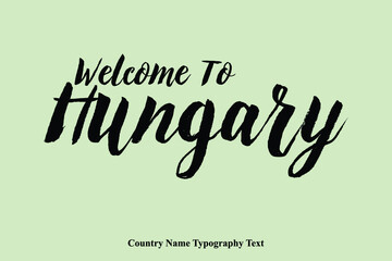 Welcome To Hungary Country Name Hand Written Bold Typography Text