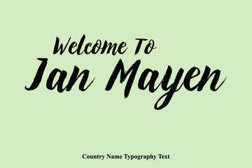  Welcome To Jan Mayen Country Name Hand Written Bold Typography Text