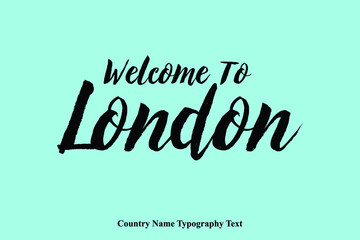 Welcome To London Country Name Bold Typeface Calligraphy Text Phrase