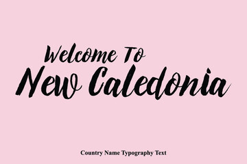Welcome To New Caledonia Country Name Bold Calligraphy Black Color Text