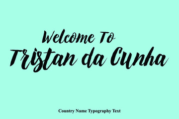 Hand Written "Welcome To Tristan da Cunha  "  Country Name Typography Text