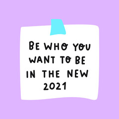 Be who you want to be in the new 2021. Self care concept. Hand drawn illustration on purple background.