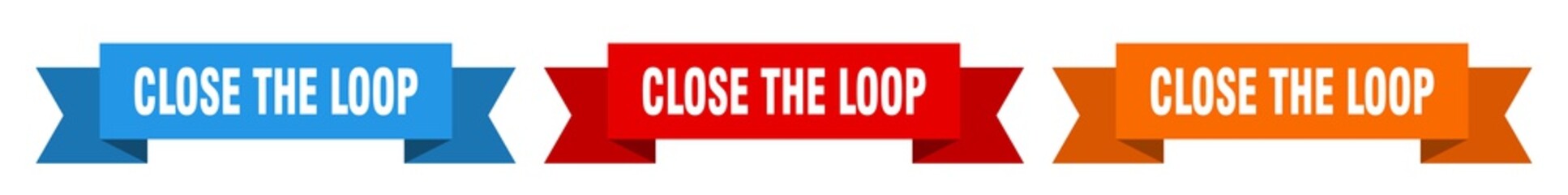 close the loop ribbon. close the loop isolated paper sign. banner