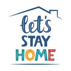 Lets stay home, lettering quote. Stay at home. Coronavirus Covid-19, quarantine motivational phrase. Stay safe at home. Vector illustration.