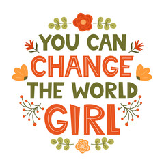 Fototapeta premium You can change the world Girl. Cute hand drawing motivation lettering phrase for t-shirts, poster, clothing, stick on laptop, phone, wall. Feminism slogan. Hand lettered design. Vector illustration.