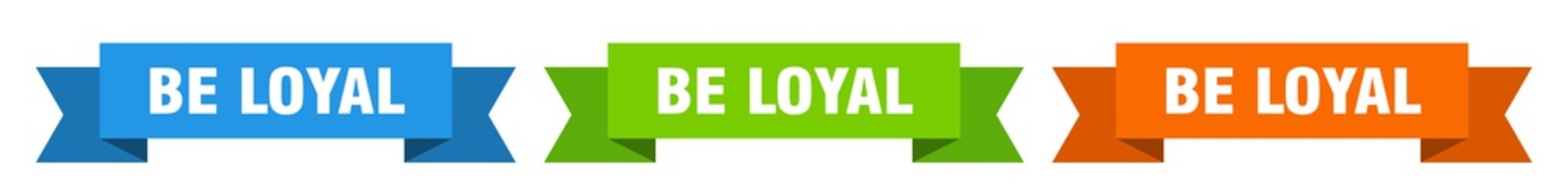 be loyal ribbon. be loyal isolated paper sign. banner