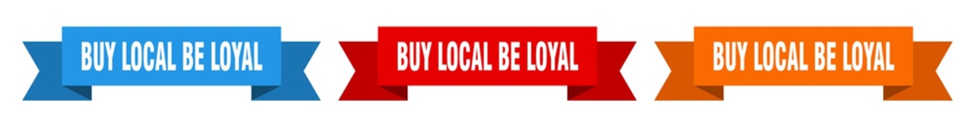 buy local be loyal ribbon. buy local be loyal isolated paper sign. banner