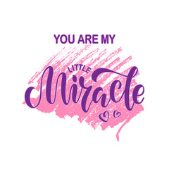 Vector illustration of you are my little miracle lettering for banner, postcard, poster, clothes, advertisement design or decoration. Handwritten text for template, signage, billboard, print
