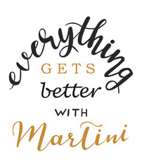 Everything gets better with Martini hand lettering. quotes and phrases for cards, banners, posters, mug, scrapbooking, pillow case, phone cases and clothes design. 