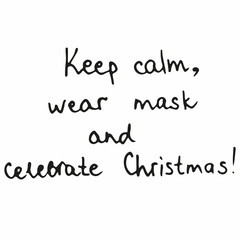 Keep calm, wear mask and celebrate christmas 2020. Coronavirus pandemic during winter holidays in world. Individual protection, isolation and restrictions during covid-19 quarantine.