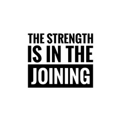''The strength is in the joining'' Lettering