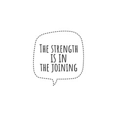 ''The strength is in the joining'' Lettering