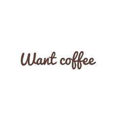 ''Want coffee'' Lettering