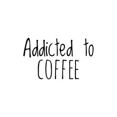 ''Addicted to coffee'' Lettering