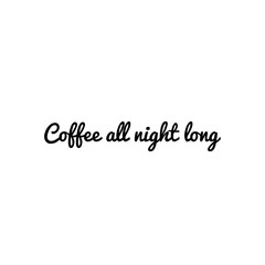 ''Coffee all night long'' Lettering