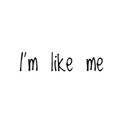 ''I'm like me'' Lettering. ''Be yourself'' concept
