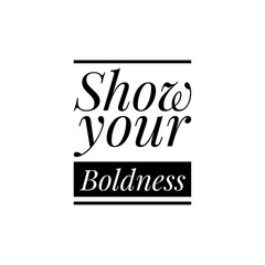 ''Show your boldness'' Lettering