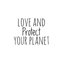 ''Love and protect your planet'' Lettering