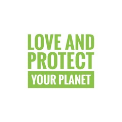 ''Love and protect your planet'' Lettering
