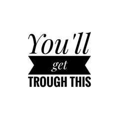 ''You'll get trough this'' Lettering