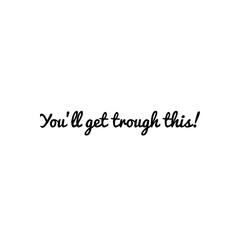 ''You'll get trough this'' Lettering