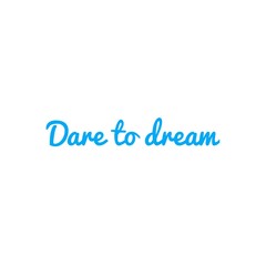 ''Dare to dream'' Lettering