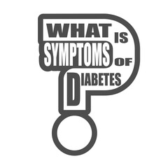 What is symptoms of diabetes question. Medical education relative illustration. Scientific medical design