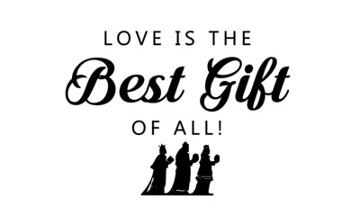 Love is the Best gift of all, Best Christmas Quote, Typography for print or use as poster, card, flyer or T Shirt