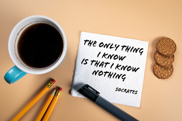 The only thing I know is that I know nothing - quote of ancient philosopher Socrates