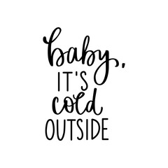 Baby it's cold outside typography inscription. Hand drawn vector lettering text isolated on white background.