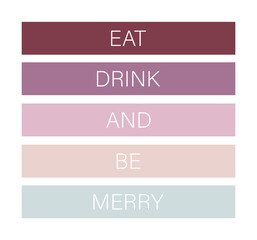 Fototapeta premium Cute colored text, eat drink and be merry, pretty design, vector illustration, art, nice card, elegant picture