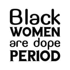Black women are dope period. Vector Quote