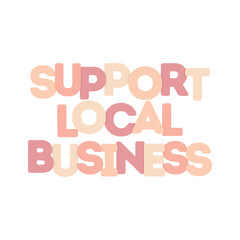 Shop Local Text, Buy Local Support Small Business, Local Business, Online Shop, Logo Poster Graphic, Online Retailer, Vector Illustration Background