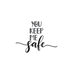 You keep me safe. Lettering. Ink illustration. t-shirt design.