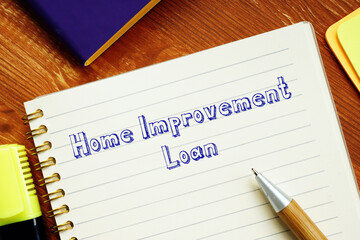 Financial concept about Home Improvement Loan with inscription on the page.