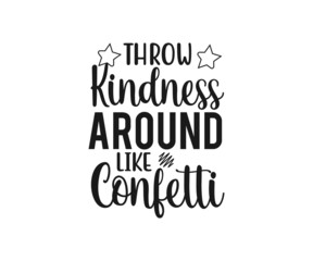 Throw kindness around like confetti. school T-shirt design, Teacher gift, School T-shirt vector, typography T-shirt Design