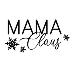 Mama Claus calligraphy hand lettering isolated on white. Typography design. Vector template for poster, greeting card, banner, flyer, sticker, logo design, cut file, print, t-shirt etc
