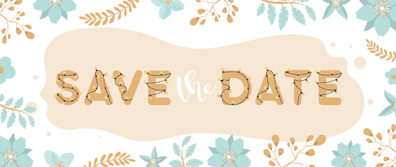 Save the date banner. Frame made of flowers and leaves. Green and brown pastel colors. Ready template for printing. Vector.