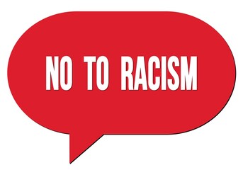 NO  TO  RACISM text written in a red speech bubble