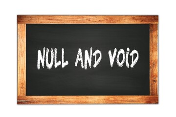 NULL  AND  VOID text written on wooden frame school blackboard.