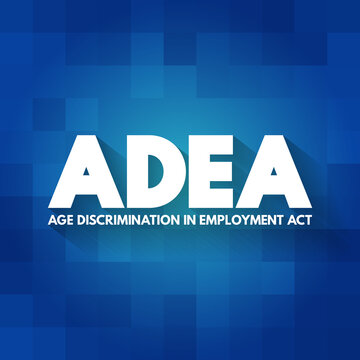 ADEA - Age Discrimination In Employment Act Acronym, Concept Background